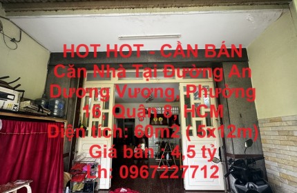 HOT HOT - CẦN BÁN Căn Nhà Tại Đường An Dương Vương, Phường 16, Quận 8, HCM